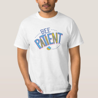 BEE PATIENT T SHIRT