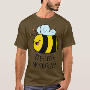 Beeelieve in your Cute Funny Bee Pun T Shirt