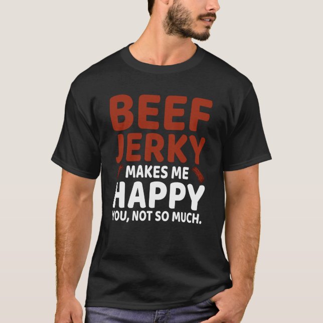 Beef Jerky Makes mig Lycklig Roligt Pun Meme T Shirt (Framsida)
