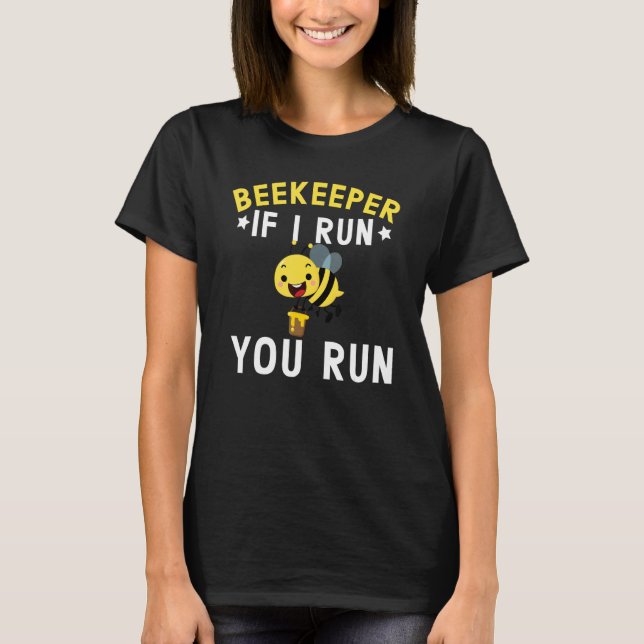 Beekeeper If I Run You Run Beekeeping Honeybee 1 T Shirt (Framsida)