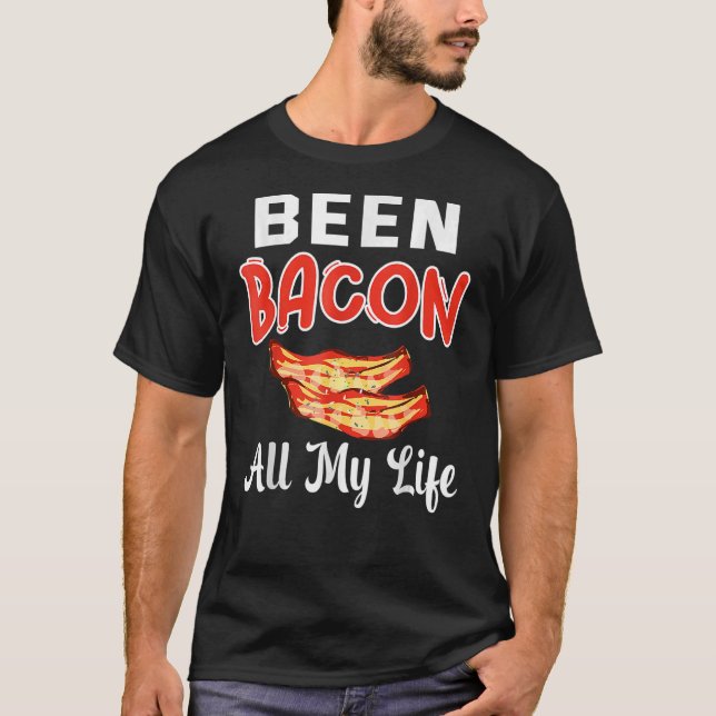 Been Bacon All my Life Bacon T Shirt (Framsida)