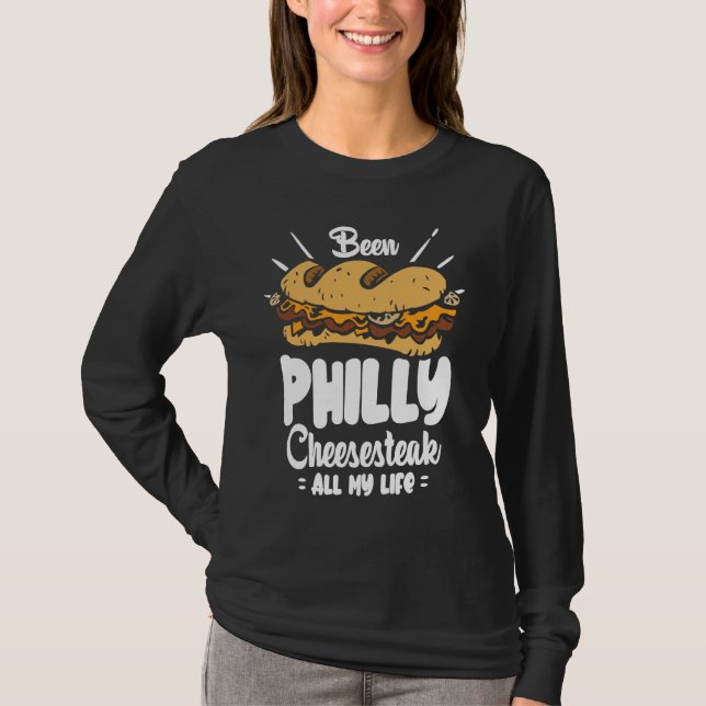 Been Philly Cheesesteak all my life  Philly Cheese T Shirt (Framsida)