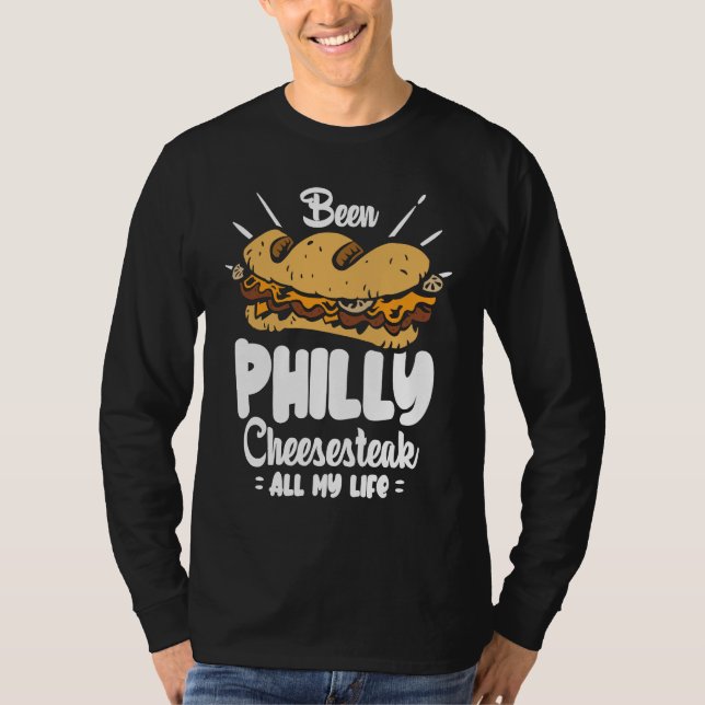 Been Philly Cheesesteak all my life  Philly Cheese T Shirt (Framsida)
