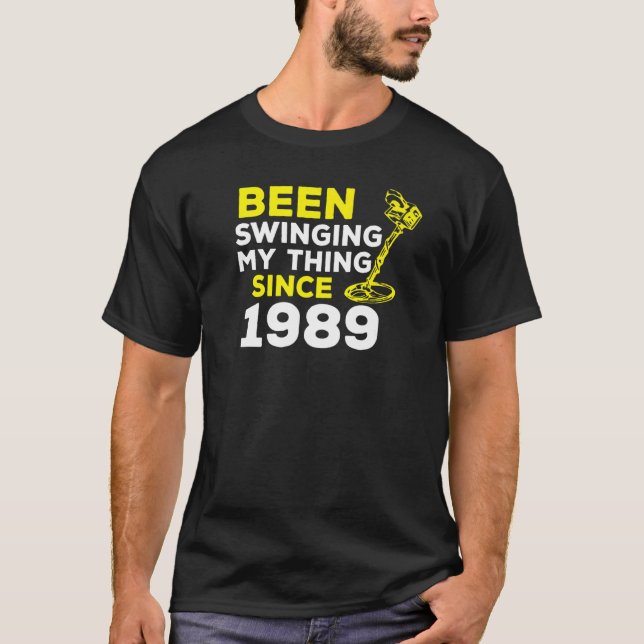 Been Swinging My Thing Since 1989 Metal Detector H T Shirt (Framsida)