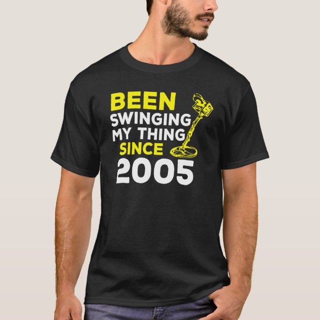 Been Swinging My Thing Since 2005 Metal Detector H T Shirt (Framsida)
