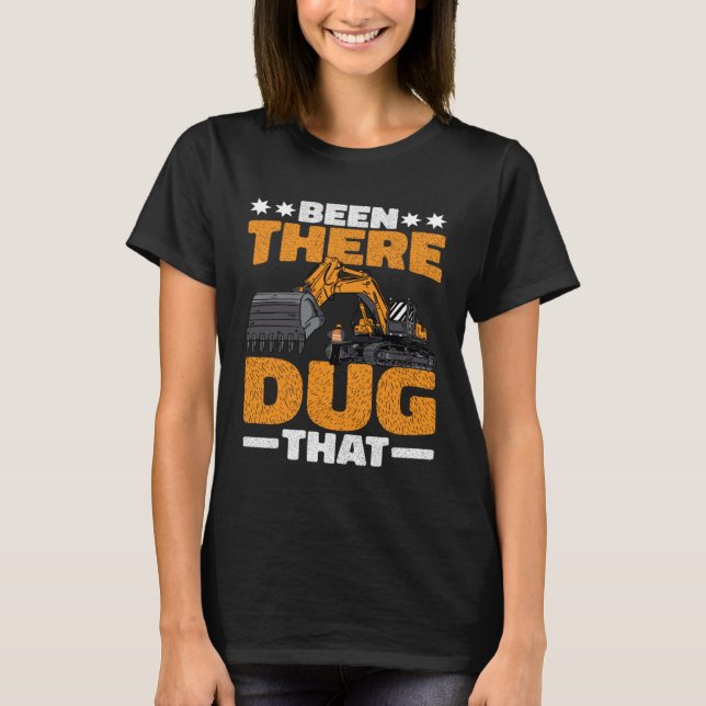 Been There Dug That T Shirt (Framsida)