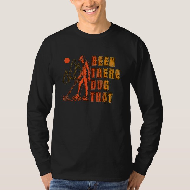 Been There Dug That Treasure Hunter Detector Metal T Shirt (Framsida)