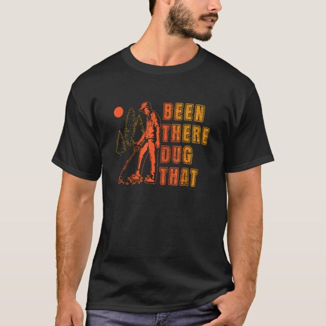 Been There Dug That Treasure Hunter Detector Metal T Shirt (Framsida)