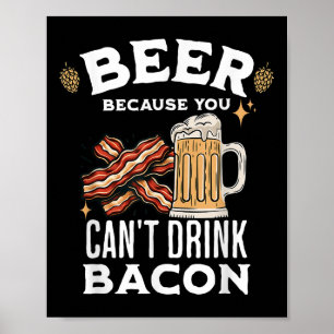 Beer& Bacon Älskare Beer för att du inte kan d Poster