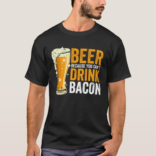 Beer because you can t drink Bacon T Shirt (Framsida)