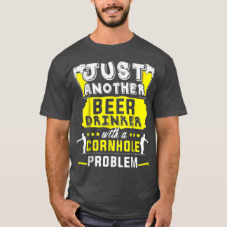 Beer Beer Drinker With A Cornhole Problem Team s N T Shirt
