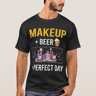 Beer Day Makeup T Shirt
