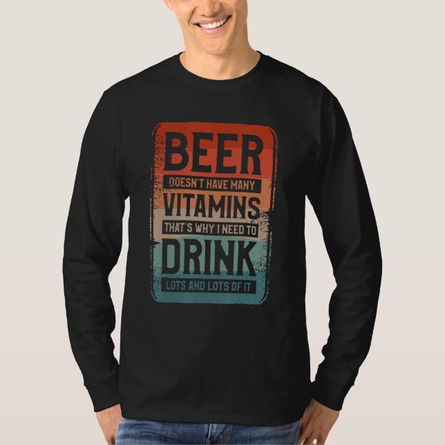 Beer Doesn t Have Many Vitamins That s Why I Need  T Shirt (Framsida)
