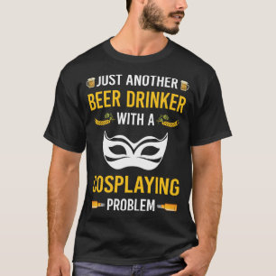 Beer Drinker Cosplay Cosplay Cosplay Cosplayer T Shirt
