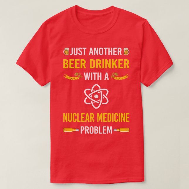 Beer Drinker Nuclear Medicine T Shirt (Design framsida)