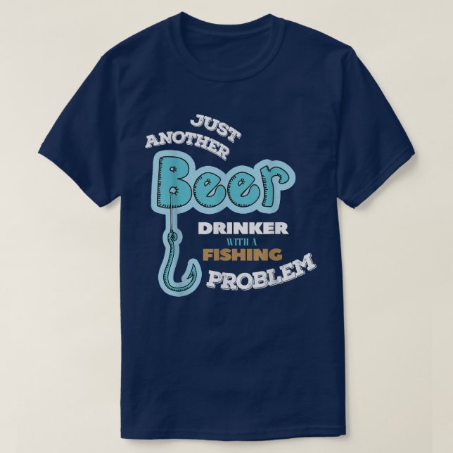 Beer Drinker With Fishing Problem Fisherman  T Shirt (Design framsida)