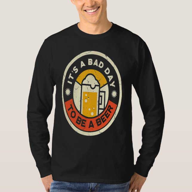 Beer Drinking It's A Bad Day To Be A Beer T Shirt (Framsida)