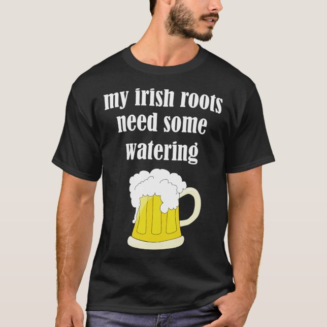 Beer Drinking St Patricks Day My Irish Roots Need  T Shirt (Framsida)
