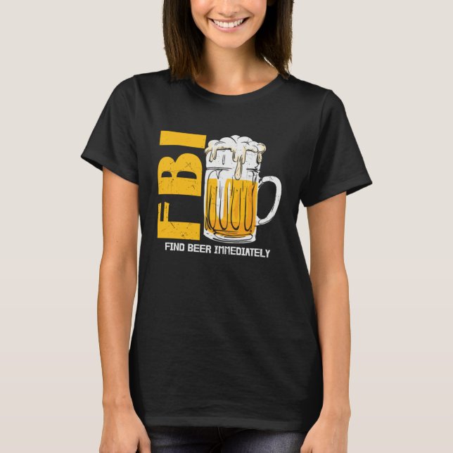 Beer  Fbi Find Beer Immediately T Shirt (Framsida)