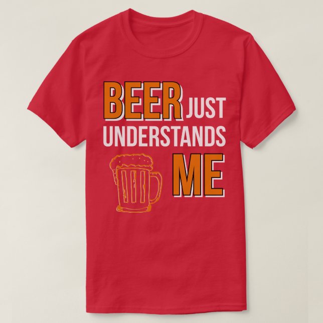 Beer förstår mig precis t shirt (Design framsida)