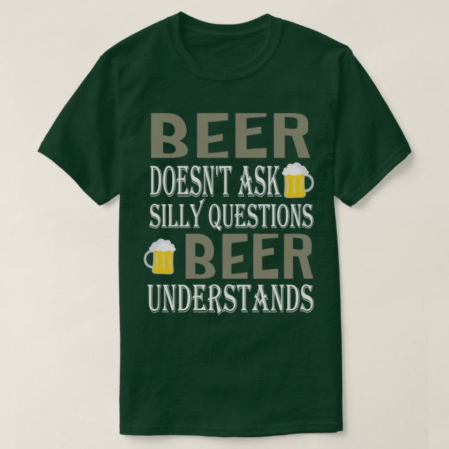 Beer Fråga Fåniget Frågor Beer förstår T Shirt (Design framsida)