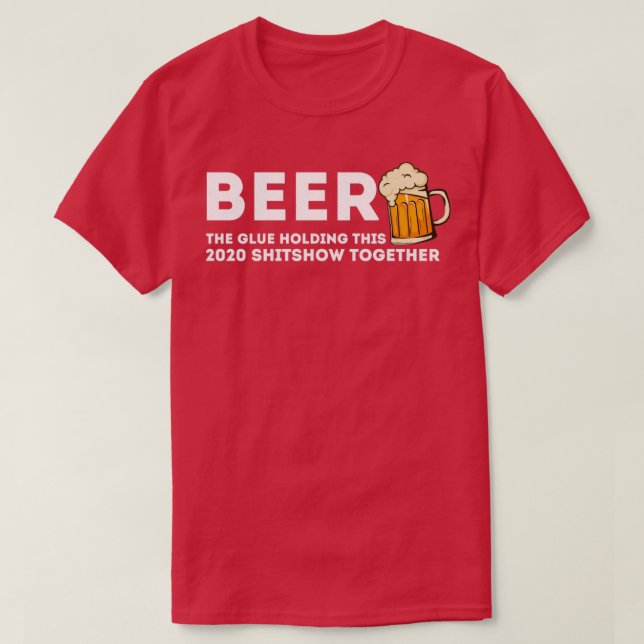 Beer Glue som håller ihop 2020 Shitshow T Shirt (Design framsida)