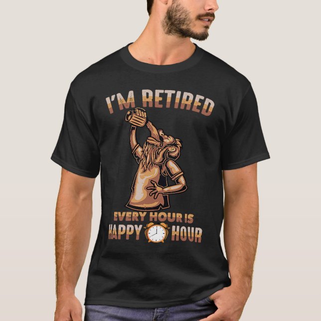 Beer  I'm Retired Every Hour Is Happy Hour  Bar  B T Shirt (Framsida)