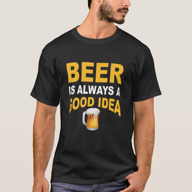 Beer is always a good idea  beer t shirt (Framsida)