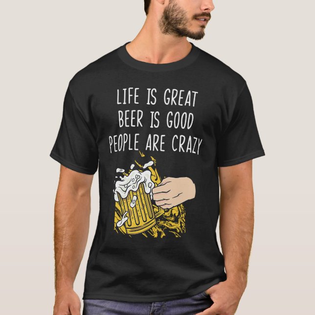Beer Is Good People Are Crazy  for homebrewers T Shirt (Framsida)