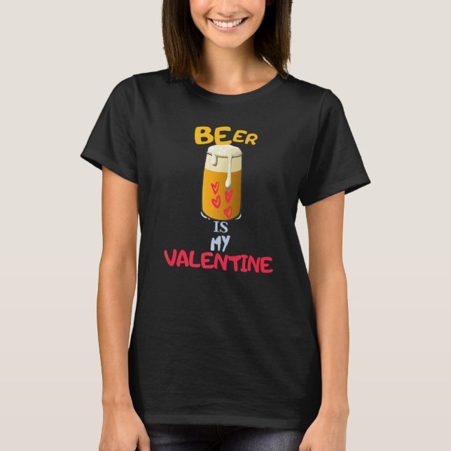Beer Is My Valentine  Adult Anti Valentine's Day T Shirt (Framsida)