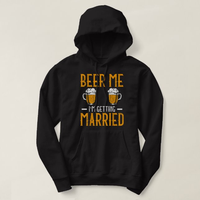 Beer Me I Am Getting Married Men Funny Groom Bache Hoodie (Design framsida)