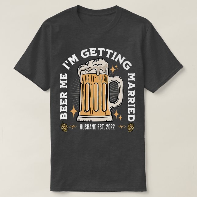 Beer Me Im Getting Married Bachelor Party Apparel  T Shirt (Design framsida)