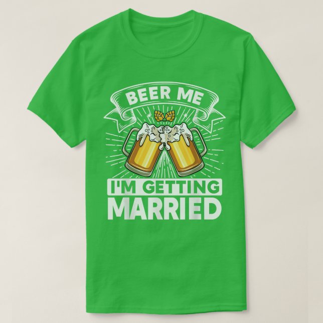 Beer Me I'm Getting Married Bride Groom Bachelor P T Shirt (Design framsida)