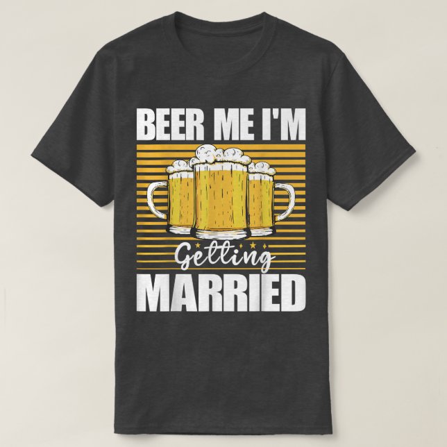 Beer Me Im Getting Married Funny Bachelor Party Me T Shirt (Design framsida)