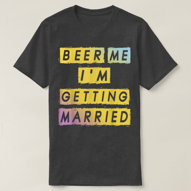 Beer Me Im Getting Married Funny Bachelor Party Me T Shirt (Design framsida)