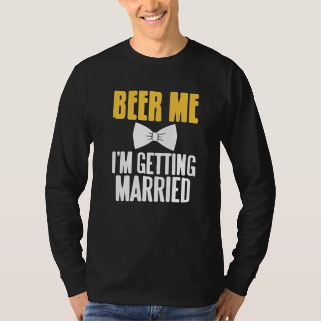 Beer Me I'm Getting Married Funny Bachelor Party P T Shirt (Framsida)