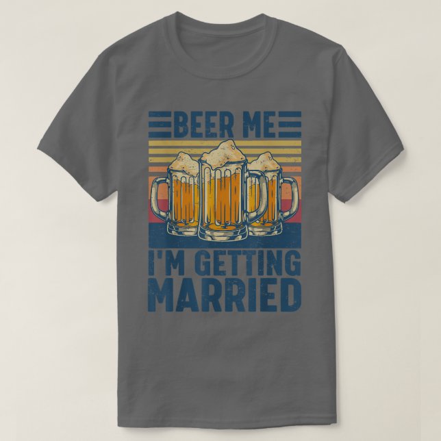 Beer Me Im Getting Married Funny Groom Bachelor Pa T Shirt (Design framsida)