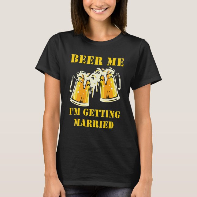 Beer Me I'm Getting Married Men Groom Bachelor Par T Shirt (Framsida)