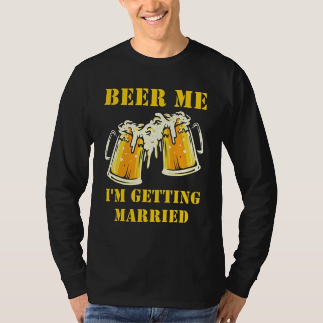 Beer Me I'm Getting Married Men Groom Bachelor Par T Shirt (Framsida)
