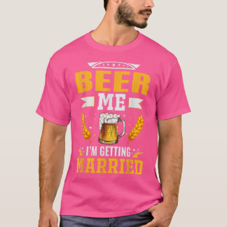 Beer me Im getting married, The bachelor party is T Shirt