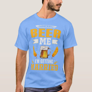 Beer me Im getting married, The bachelor party is T Shirt