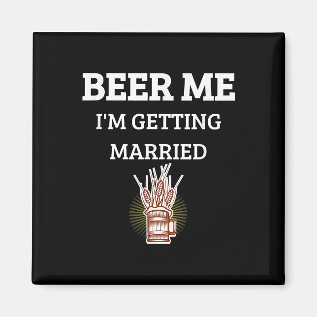Beer Me Im Gifta sig Funny Groom Bachelor Br Magnet (Framsidan)