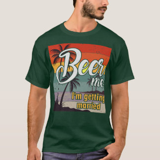 Beer Me Im Gifta sig Groom Bride Bachelor Pa T Shirt