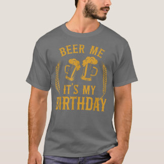 Beer Me It's My Birthday Bday Beer Lover Drinking  T Shirt