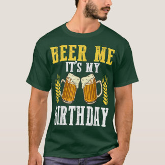 Beer Me It's My Birthday Cool Birthday BDay Drinki T Shirt