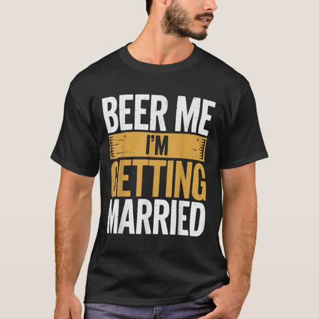 Beer mig Im Gifta sig T Shirt (Framsida)
