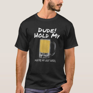 Beer Mugg, håll mitt öl och titta på den här fina T Shirt