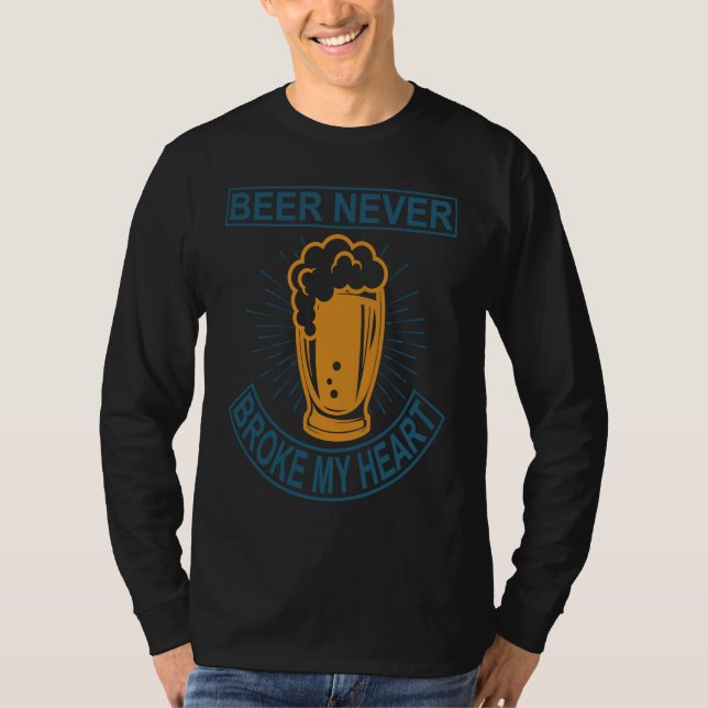 Beer Never Broke My Heart T Shirt (Framsida)