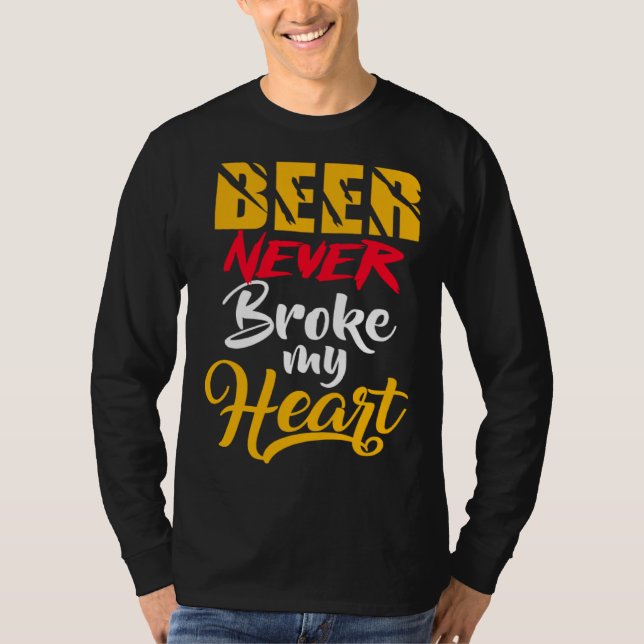Beer never Broke my heart T Shirt (Framsida)