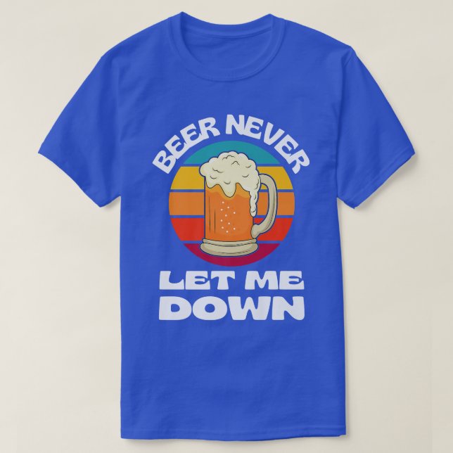 Beer Never Let Me Down Funny Beer Drinking Beer Lo T Shirt (Design framsida)
